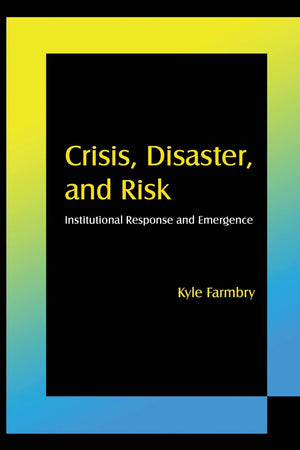 Crisis, Disaster and Risk: Institutional Response and Emergence,Used