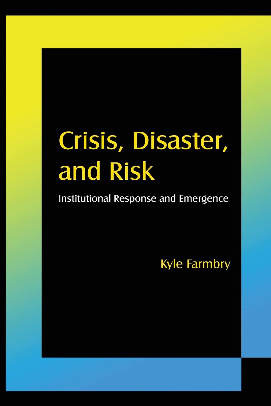 Crisis, Disaster and Risk: Institutional Response and Emergence,Used