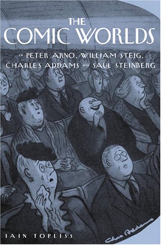 The Comic Worlds Of Peter Arno, William Steig, Charles Addams, And Saul Steinberg,New