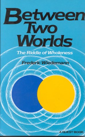Between Two Worlds: The Riddle of Wholeness,Used