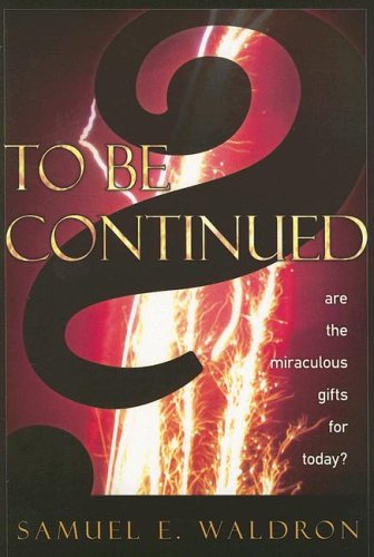 To Be Continued?: Are the Miraculous Gifts for Today?,Used