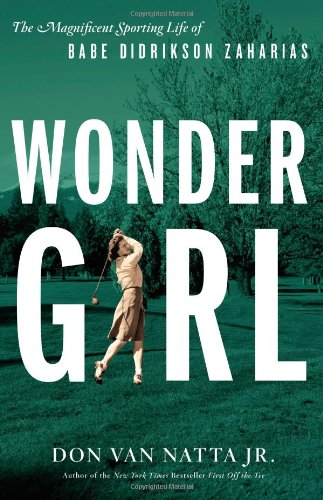 Wonder Girl: The Magnificent Sporting Life Of Babe Didrikson Zaharias