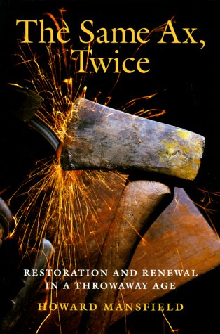 The Same Ax, Twice: Restoration and Renewal in a Throwaway Age,Used