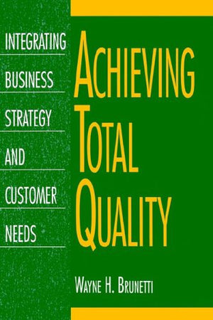 Achieving Total Quality: Integrating Business Strategy and Customer Needs,Used