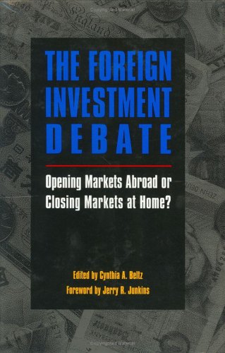 The Foreign Investment Debate: Opening Markets Abroad Or Closing Markets At Home?,New