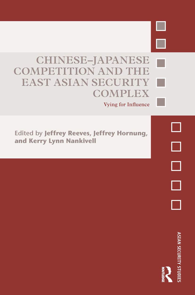 Chinesejapanese Competition And The East Asian Security Complex: Vying For Influence (Asian Security Studies),New