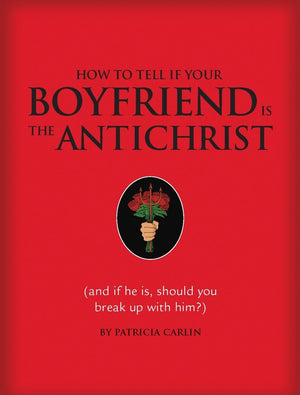 How to Tell If Your Boyfriend Is the Antichrist: And If He Is, Should You Break Up with Him?,New