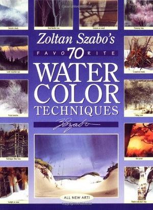 Zoltan Szabo s 70 Favorite Watercolor Techniques