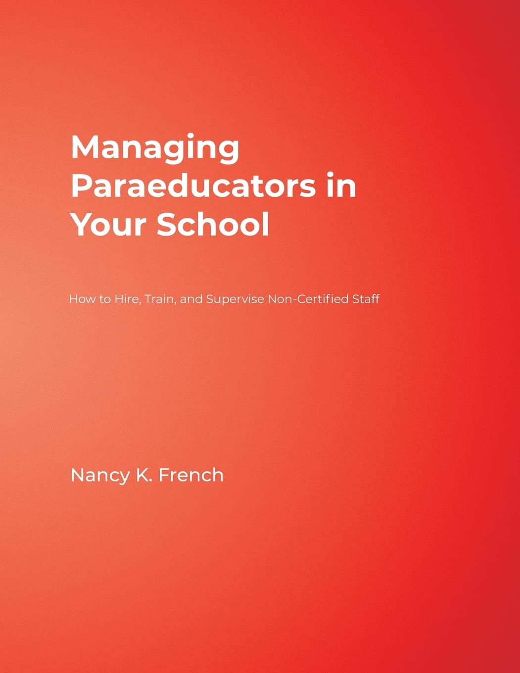 Managing Paraeducators in Your School: How to Hire, Train, and Supervise NonCertified Staff,Used
