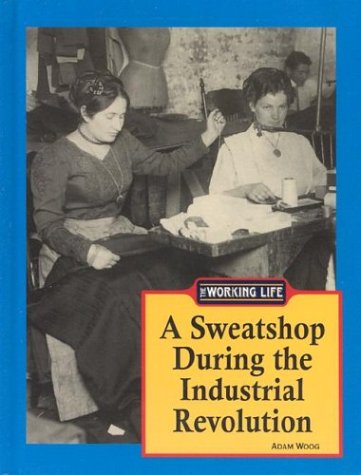 The Working Life  A Sweatshop During the Industrial Revolution,Used