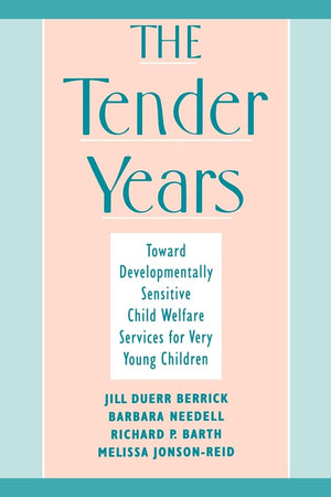 The Tender Years: Toward Developmentally Sensitive Child Welfare Services For Very Young Children (Child Welfare: A Series In Ch