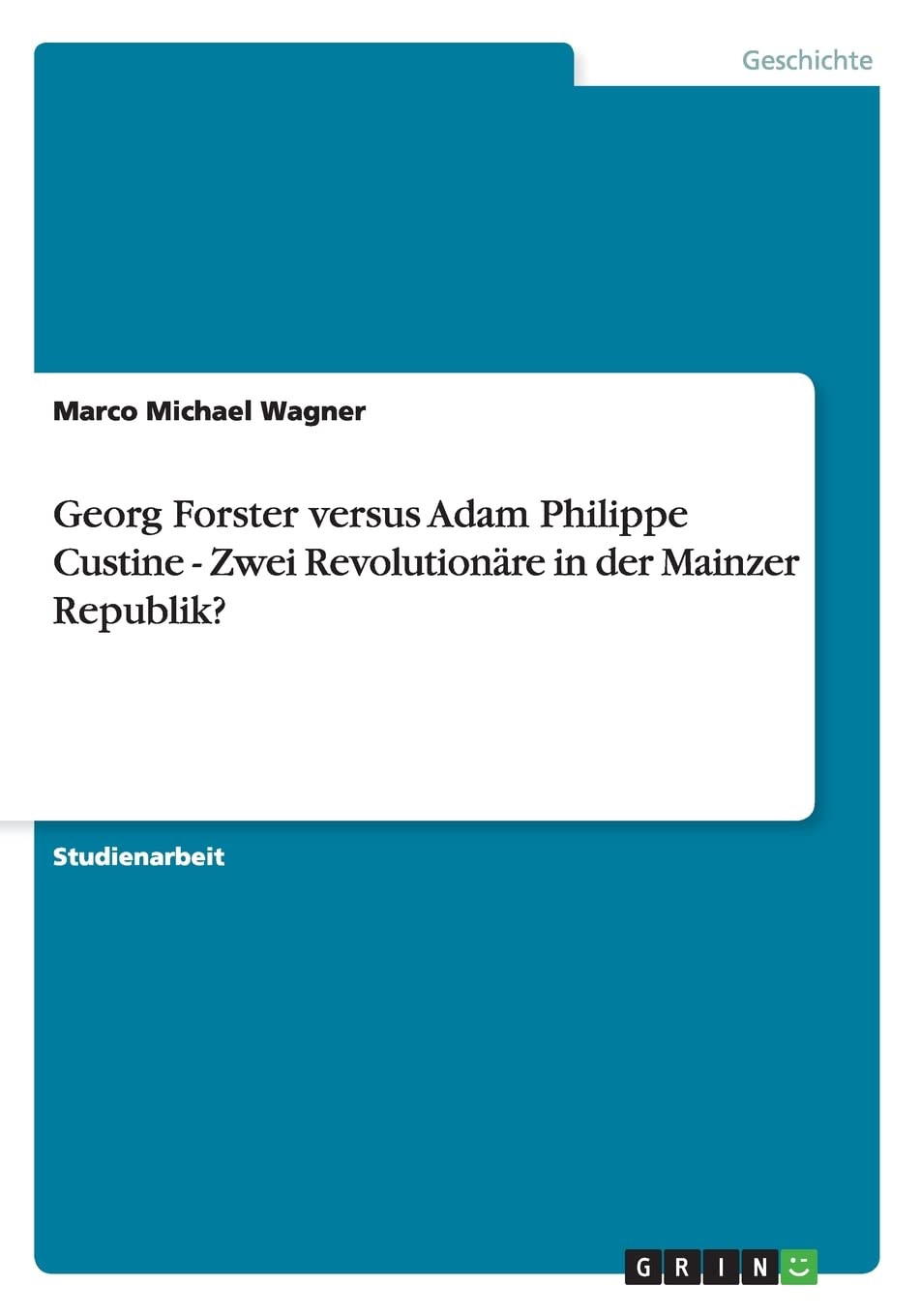 Georg Forster Versus Adam Philippe Custine  Zwei Revolutionre In Der Mainzer Republik? (German Edition),Used