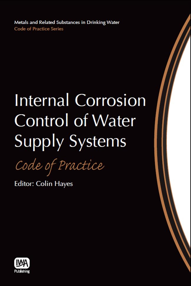 Internal Corrosion Control Of Water Supply Systems: Code Of Practice (Metals And Related Substances In Drinking Water: Code Of P,Used