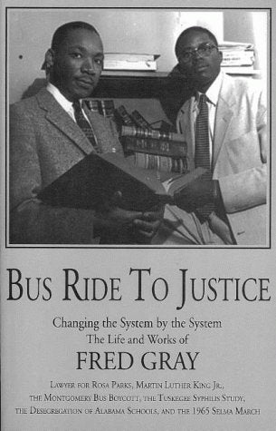 Bus Ride to Justice: Changing the System by the System : The Life and Works of Fred D. Gray Preacher, Attorney, Politician : Law,Used