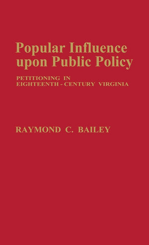 Popular Influence Upon Public Policy: Petitioning in EighteenthCentury Virginia (Contributions in Legal Studies),Used