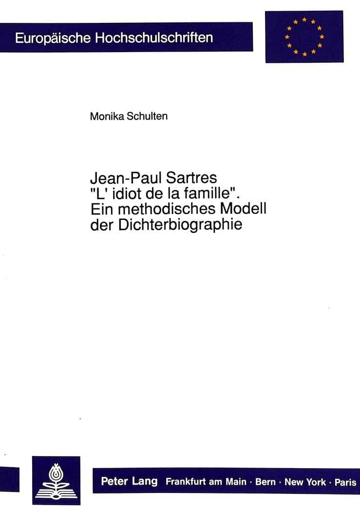 Jeanpaul Sartres L'Idiot De La Famille: Ein Methodisches Modell Der Dichterbiographie: Ein Vergleich Zwischen Wilhelm Diltheys ,Used