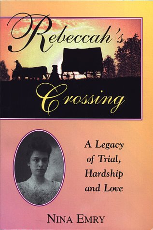 Rebeccah's crossing: A legacy of trial, hardship, and love,Used