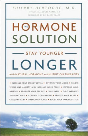 The Hormone Solution: Stay Younger Longer With Natural Hormone And Nutrition Therapies,New