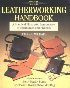 The Leatherworking Handbook: A Practical Illustrated Sourcebook Of Techniques And Projects,Used