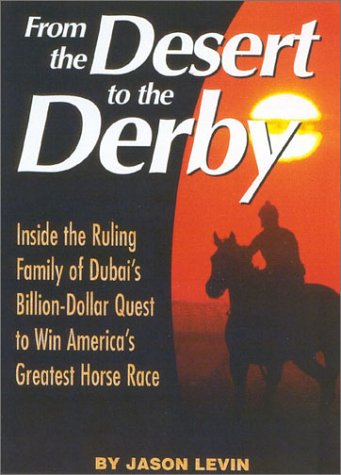 From The Desert To The Derby: Inside the Ruling Family of Dubai s BillionDollar Quest to Win America s Greatest Horse Race