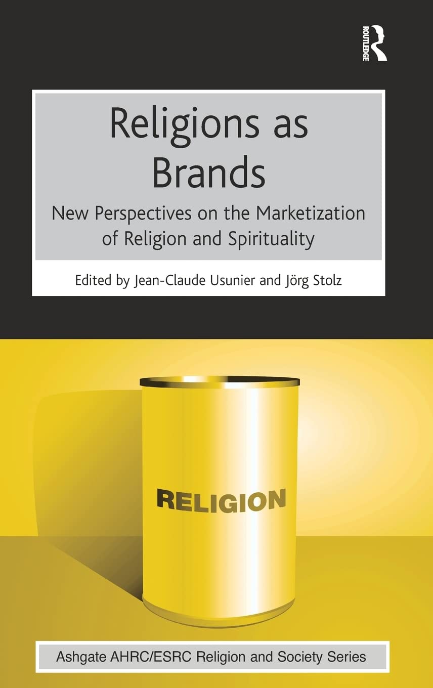 Religions as Brands: New Perspectives on the Marketization of Religion and Spirituality (AHRC/ESRC Religion and Society Series),Used