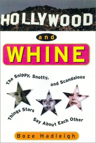 Hollywood and Whine: The Snippy, Snotty, and Scandalous Things Stars Say About Each Other,Used