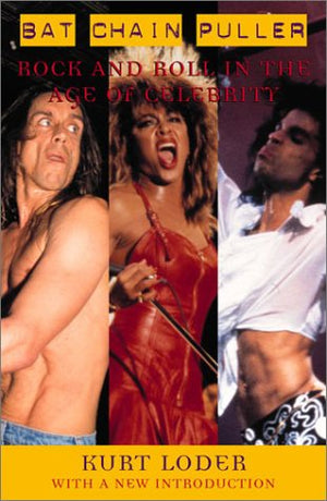 Bat Chain Puller: Rock and Roll in the Age of Celebrity,Used
