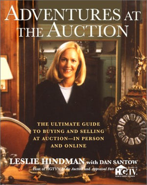 Adventures at the Auction: The Ultimate Guide to Buying and Selling at Auction  In Person and Online