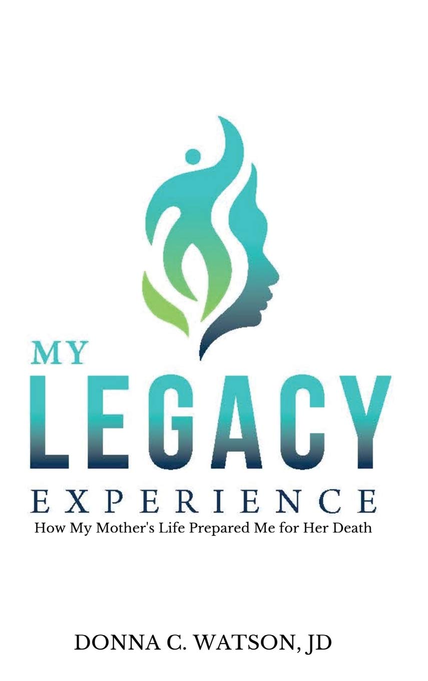 My Legacy Experience: How My Mother's Life Prepared Me For Her Death,Used