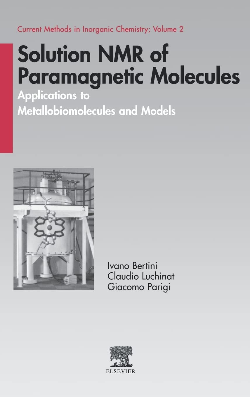 Solution Nmr Of Paramagnetic Molecules: Applications To Metallobiomolecules And Models (Volume 2) (Current Methods In Inorganic