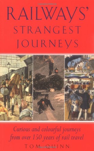 Railways' Strangest Journeys: Curious and colourful journeys from over 150 years of rail travel,Used