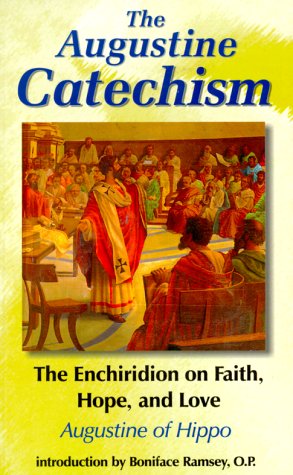 The Augustine Catechism: The Enchiridion on Faith, Hope, and Love (The Augustine Series, V. 1),New