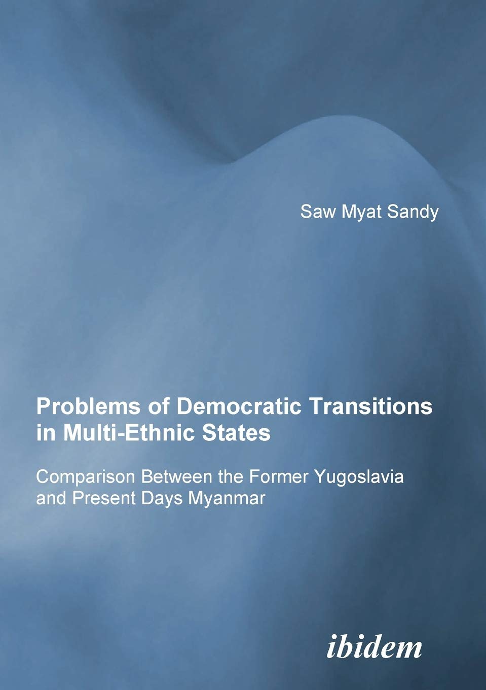 Problems of Democratic Transitions in MultiEthnic States. Comparison Between the Former Yugoslavia and Present Days Myanmar,Used