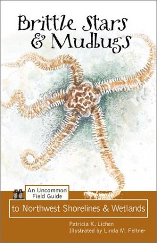 Brittle Stars & Mudbugs: An Uncommon Field Guide To Northwest Shorelines & Wetlands,New