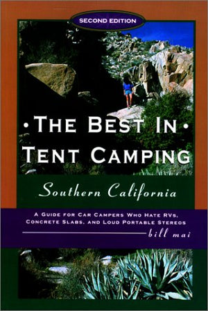 The Best in Tent Camping: Southern California, 2nd: A Guide for Campers Who Hate RVs, Concrete Slabs, and Loud Portable Stereos,Used