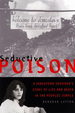 Seductive Poison: A Jonestown Survivors Story Of Life And Death In The Peoples Temple,New