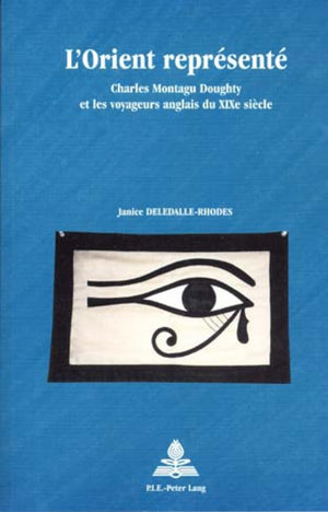 LOrient reprsent: Charles Montagu Doughty et les voyageurs anglais du XIXe sicle (Europe plurielle/Multiple Europes) (French,Used