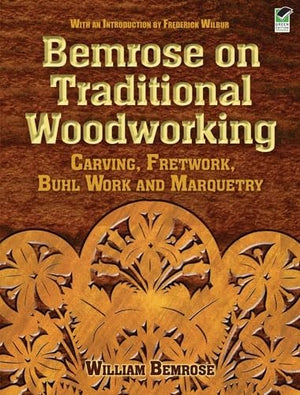 Bemrose On Traditional Woodworking: Carving, Fretwork, Buhl Work And Marquetry (Dover Crafts: Woodworking)