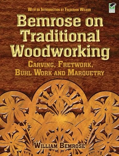 Bemrose On Traditional Woodworking: Carving, Fretwork, Buhl Work And Marquetry (Dover Crafts: Woodworking)