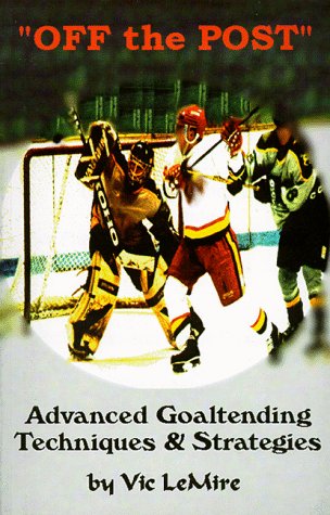 Off the Post : The Goaltending Instructional book for the Advanced Goaltenders!,Used