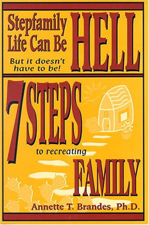 Stepfamily Life Can Be Hell but It Doesn't Have to Be!: 7 Steps to Recreating Family,Used