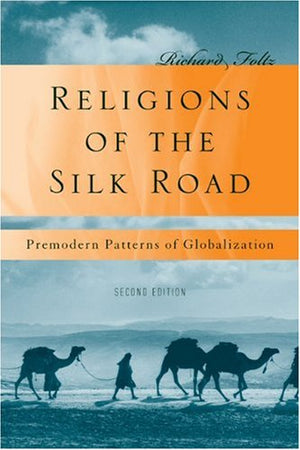 Religions Of The Silk Road: Overland Trade And Cultural Exchange From Antiquity To The Fifteenth Century,New