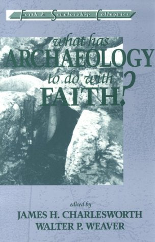 What Has Archaeology to Do With Faith? (Faith and Scholarship Colloquies),Used