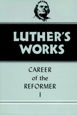Luther'S Works, Volume 31: Career Of The Reformer I,New