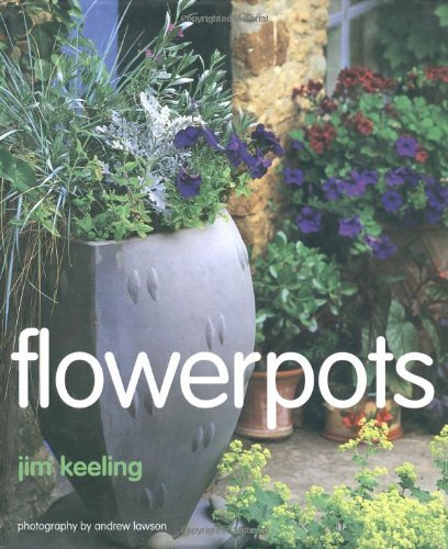 Flowerpots : A Seasonal Guide to Designing and Planting Container Gardens,Used