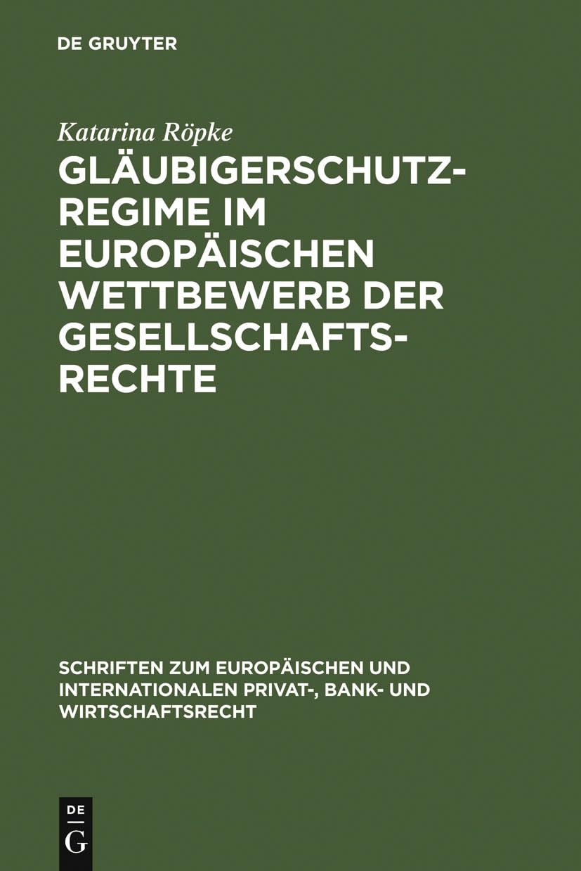Glubigerschutzregime im europischen Wettbewerb der Gesellschaftsrechte (Schriften zum Europischen und Internationalen Privat, B,Used