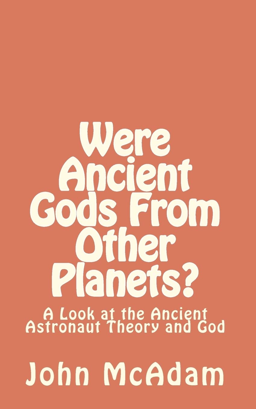 Were Ancient Gods From Other Planets?: My thoughts on the Ancient Astronaut Theory and God,Used