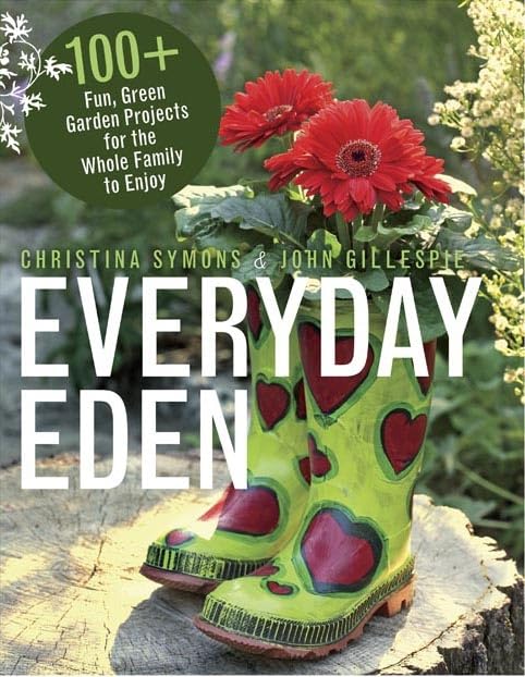 Everyday Eden: 100+ Fun, Green Garden Projects for the Whole Family to Enjoy,Used