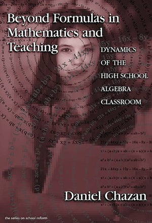 Beyond Formulas in Mathematics and Teaching: Dynamics of the High School Algebra Classroom (The Series on School Reform),Used