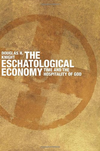 The Eschatological Economy: Time and the Hospitality of God,Used